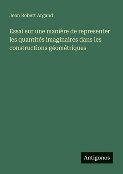 Paperback Essai sur une manière de representer les quantités imaginaires dans les constructions géométriques [French] Book