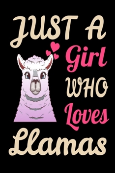 Just a Girl Who Loves Llamas Funny Llama Alpaca Journal. Alpaca Llama Lover NotBook Gift : 120 6x9