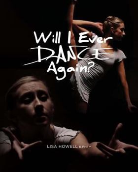 Will I Ever Dance Again?: The Smart Dancers Guide to a Full Recovery from Injury