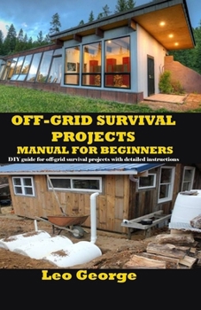 Paperback Off-Grid Survival Projects Manual for Beginners: DIY guide for off-grid survival projects with detailed instructions Book