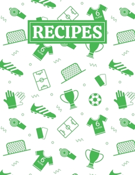 Paperback Recipes: Blank Journal Cookbook Notebook to Write In Your Personalized Favorite Recipes with Unique Football ( Soccer ) Themed Book