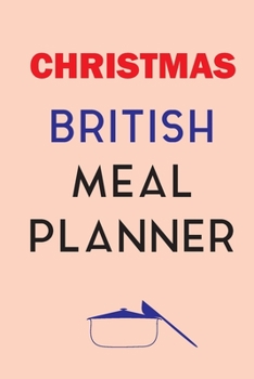 Paperback Christmas British Meal Planner: Track And Plan Your Meals Weekly (Christmas Food Planner - Journal - Log - Calendar): 2019 Christmas monthly meal plan Book
