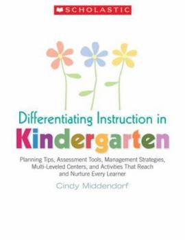 Paperback Differentiating Instruction in Kindergarten: Planning Tips, Assessment Tools, Management Strategies, Multi-Leveled Centers, and Activities That Reach Book