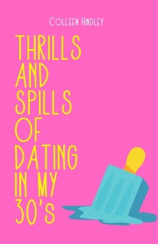 Paperback THE THRILLS AND SPILLS OF DATING IN YOUR 30's Book