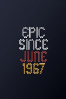 Epic Since June 1967: Blank Lined Journal, Happy Birthday Notebook, Diary Perfect Gift For Your Loved Ones