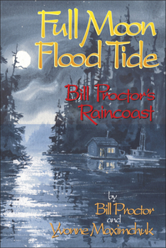 Paperback Full Moon, Flood Tide: Bill Proctor's Raincoast Book