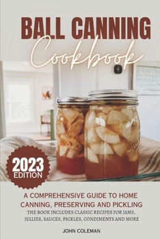 Paperback Ball Canning Cookbook: A Comprehensive Guide to Home Canning, Preserving and Pickling. Book