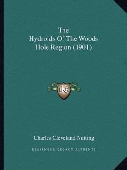 Paperback The Hydroids Of The Woods Hole Region (1901) Book