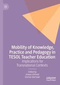 Paperback Mobility of Knowledge, Practice and Pedagogy in TESOL Teacher Education: Implications for Transnational Contexts Book
