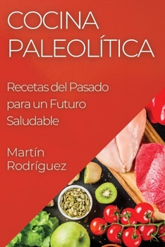 Paperback Cocina Paleolítica: Recetas del Pasado para un Futuro Saludable [Spanish] Book
