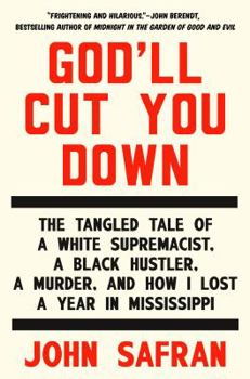 Hardcover God'll Cut You Down: The Tangled Tale of a White Supremacist, a Black Hustler, a Murder, and How I Lost a Year in Mississippi Book
