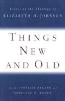 Paperback Things New and Old: Essays on the Theology of Elizabeth A. Johnson Book