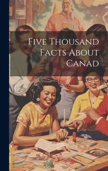Hardcover Five Thousand Facts About Canad Book