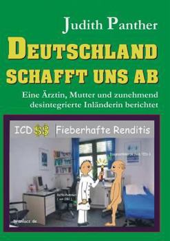 Paperback Deutschland schafft uns ab: Eine Ärztin, Mutter und zunehmend desintegrierte Inländerin berichtet [German] Book