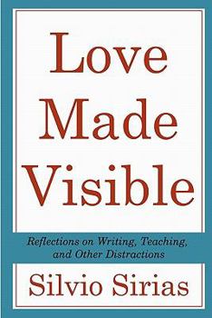 Paperback Love Made Visible: Reflections on Writing, Teaching, and Other Distractions Book