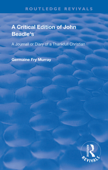 Hardcover A Critical Edition of John Beadle's a Journall or Diary of a Thankfull Christian Book