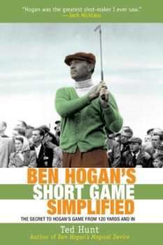 Paperback Ben Hogan's Short Game Simplified: The Secret to Hogan's Game from 120 Yards and in Book