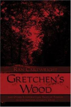 Paperback Gretchen's Wood: And Other Lovecraftian Tales of Terror in Columbiana County, Ohio Book