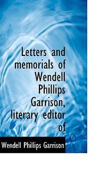 Paperback Letters and Memorials of Wendell Phillips Garrison, Literary Editor of Book