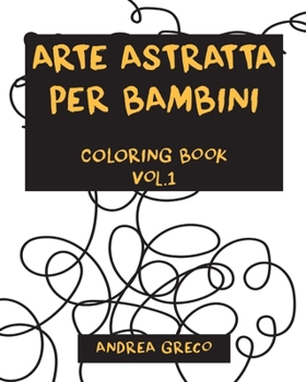 Paperback Arte Astratta Per Bambini: COLORING BOOK Vol.1 [Italian] Book