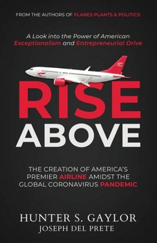 Paperback Rise Above: The Creation of America's Premier Airline Amidst the Global Coronavirus Pandemic Book