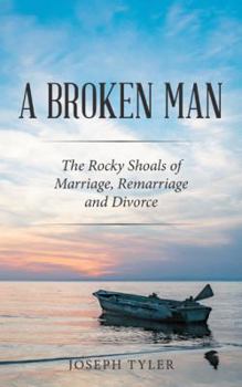 Paperback A Broken Man: The Rocky Shoals of Marriage, Remarriage and Divorce Book