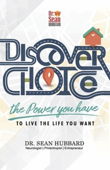 Discover Choice: The Power You Have to Live the Life You Want (The Search for Wellness)