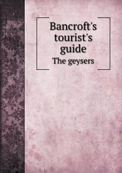 Paperback Bancroft's tourist's guide The geysers Book