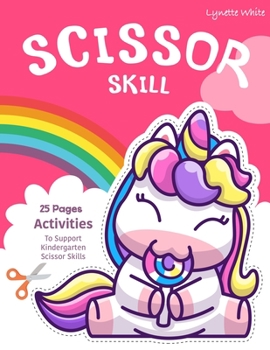 Paperback Scissor Skills: Unicorn 25 Pages Activities To Support Kindergarten Scissor Skills Workbook Cut And Color Book Unicorns, Rainbow and M Book