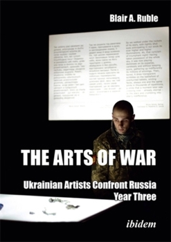The Arts of War: Ukrainian Artists Confront Russia: Year Three