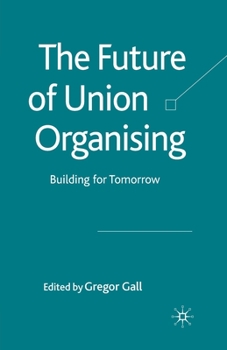 Paperback The Future of Union Organising: Building for Tomorrow Book