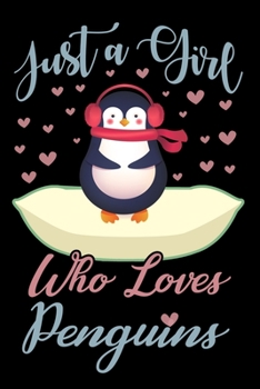 Paperback Just A Girl Who Loves Penguins Notebook: Cute Penguin Lined Journal - Notebook Or Notepad For Kids and Women - Cute Penguins Lovers Gift For Girls (Li Book