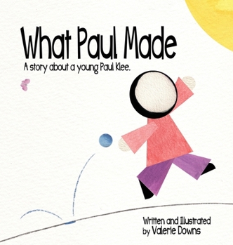 Hardcover What Paul Made - A story about a young Paul Klee. Book