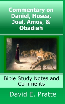Commentary on Daniel, Hosea, Joel, Amos, & Obadiah: Bible Study Notes and Comments