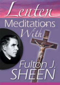 Lenten Meditations wth Fulton J. Sheen