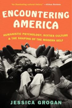 Paperback Encountering America: Humanistic Psychology, Sixties Culture, and the Shaping of the Modern Self Book