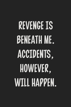 Paperback Revenge is Beneath Me. Accidents, However, Will Happen.: College Ruled Notebook - Gift Card Alternative - Gag Gift Book