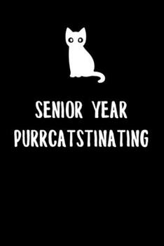 Senior Year Purrcatstinating: 6x9" Dot Bullet Notebook/Journal Procrastination Gift For High School And College Freshman Senior Students That Are Studying, Procrastinating, Love Cats And Cat Puns
