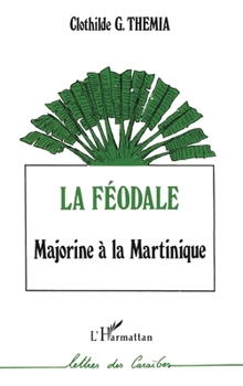 La féodale: Majorine à la Martinique (Lettres Des Caraïbes) (French Edition)