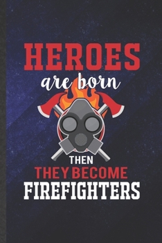 Paperback Heroes Are Born Then They Become Firefighters: Funny Firefighter Blank Lined Notebook/ Journal For Fireman Wife Mom, Inspirational Saying Unique Speci Book