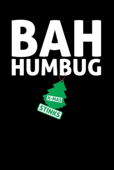 Bah Humbug X-Mas Stinks: Bah Humbug Notebook | Anti Christmas Santa Claus Hater Winter Holiday Season Mini Notepad Funny Humor Gift College Ruled (6"X9")