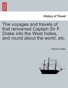 Paperback The voyages and travels of that renowned Captain Sir F. Drake into the West Indies, and round about the world, etc. Book