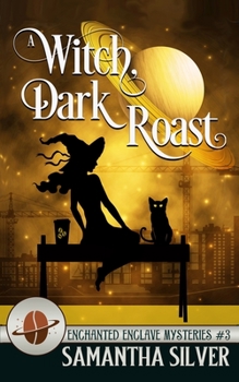 A Witch, Dark Roast (Enchanted Enclave Mystery)