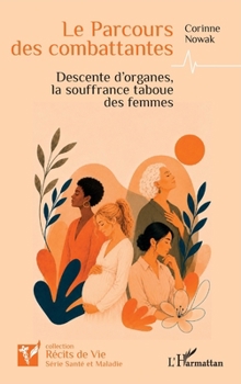 Le Parcours des combattantes: Descente d’organes, la souffrance taboue des femmes (Récits de Vie) (French Edition)
