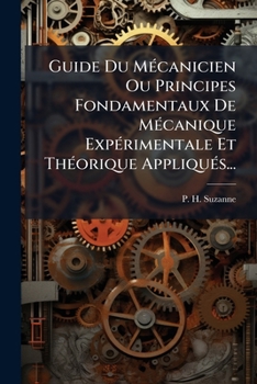 Paperback Guide Du Mécanicien Ou Principes Fondamentaux De Mécanique Expérimentale Et Théorique Appliqués... [French] Book