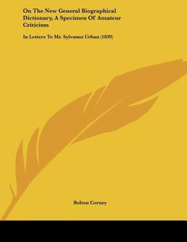 Paperback On The New General Biographical Dictionary, A Specimen Of Amateur Criticism: In Letters To Mr. Sylvanus Urban (1839) Book