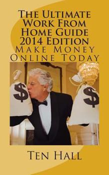 Paperback The Ultimate Work From Home Guide 2014 Edition: Make Money Online Book