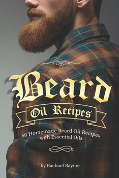 Paperback Beard Oil Recipes: 50 Homemade Beard Oil Recipes with Essential Oils Book