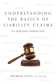 Understanding the Basics of Legal Liability Claims: An Adjuster's Perspective