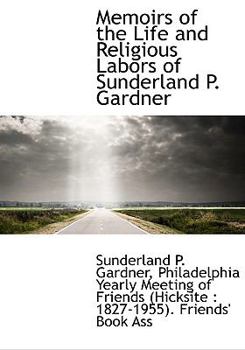 Hardcover Memoirs of the Life and Religious Labors of Sunderland P. Gardner Book